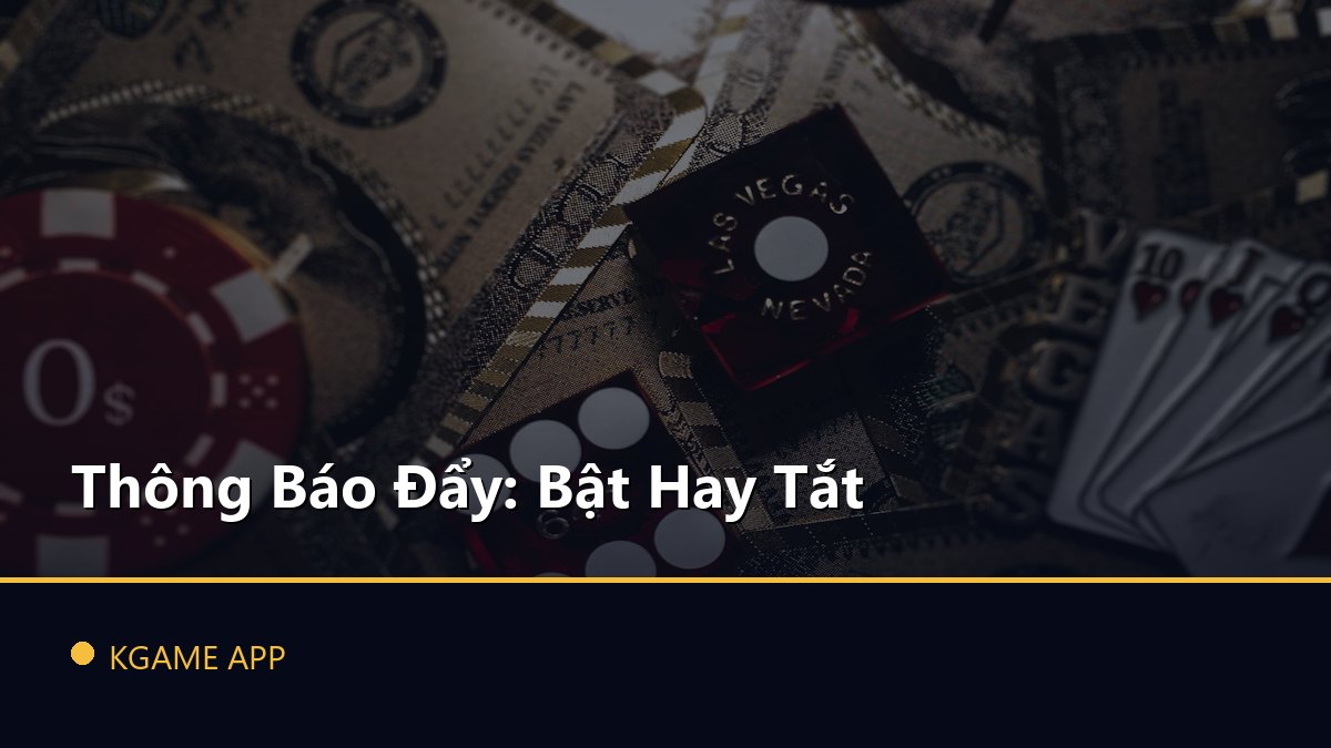Thông Báo Đẩy: Bật Hay Tắt