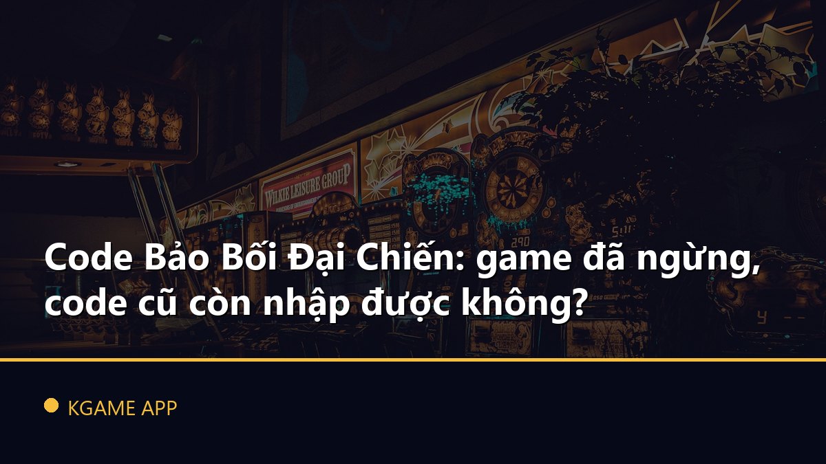 Code Bảo Bối Đại Chiến: game đã ngừng, code cũ còn nhập được không?