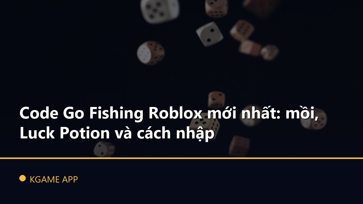 Code Go Fishing Roblox mới nhất: mồi, Luck Potion và cách nhập