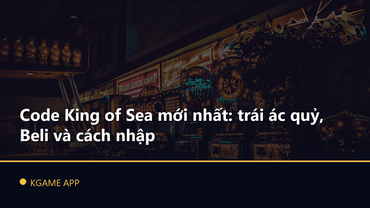 Code King of Sea mới nhất: trái ác quỷ, Beli và cách nhập