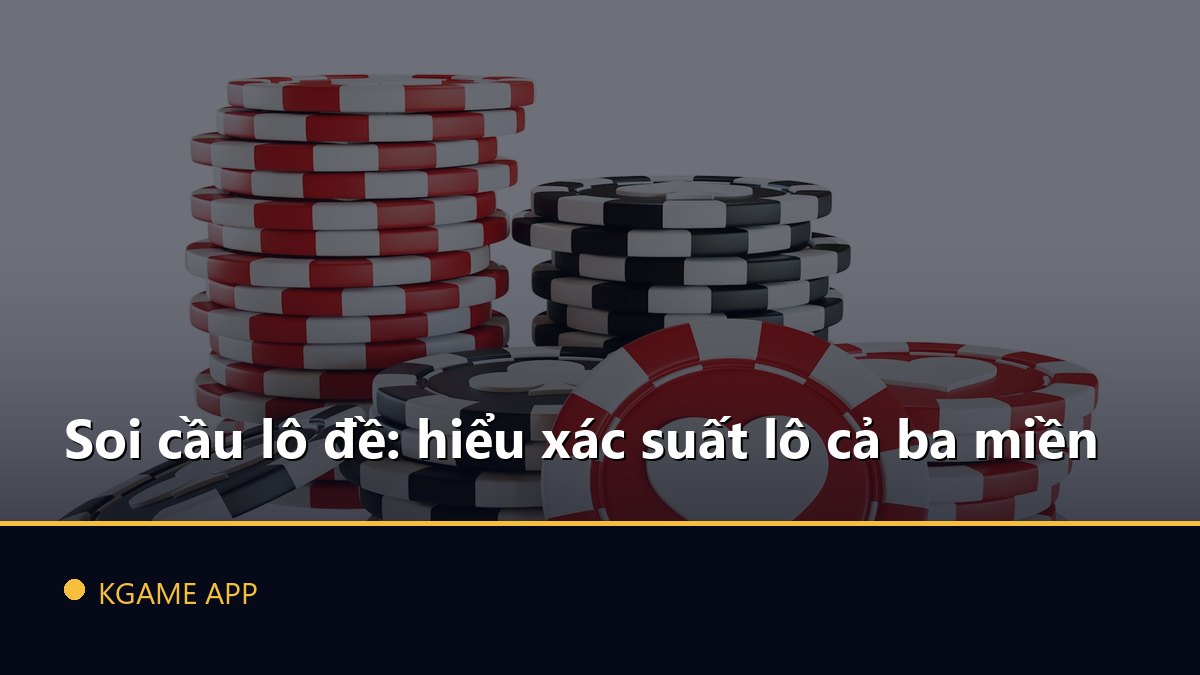 Soi cầu lô đề: hiểu xác suất lô cả ba miền