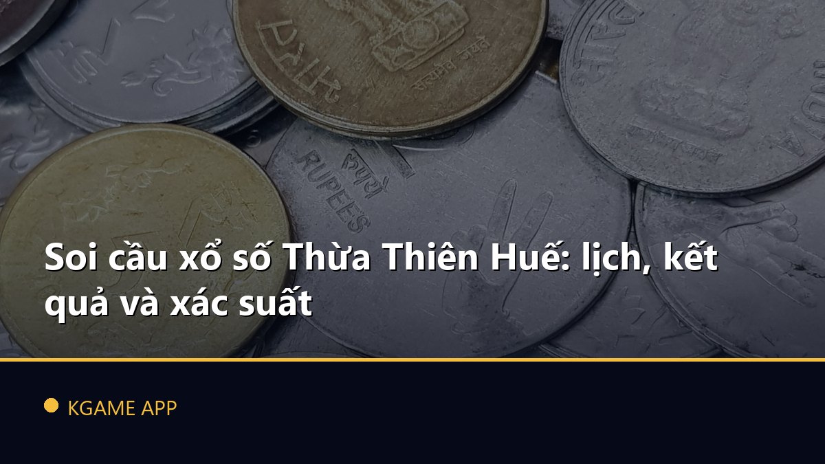 Soi cầu xổ số Thừa Thiên Huế: lịch, kết quả và xác suất